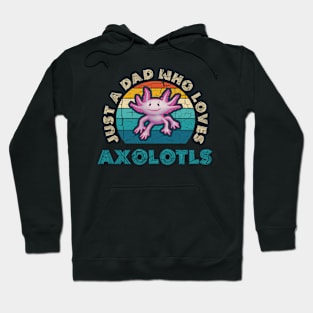 Just a Dad who Loves Axolotls Hoodie